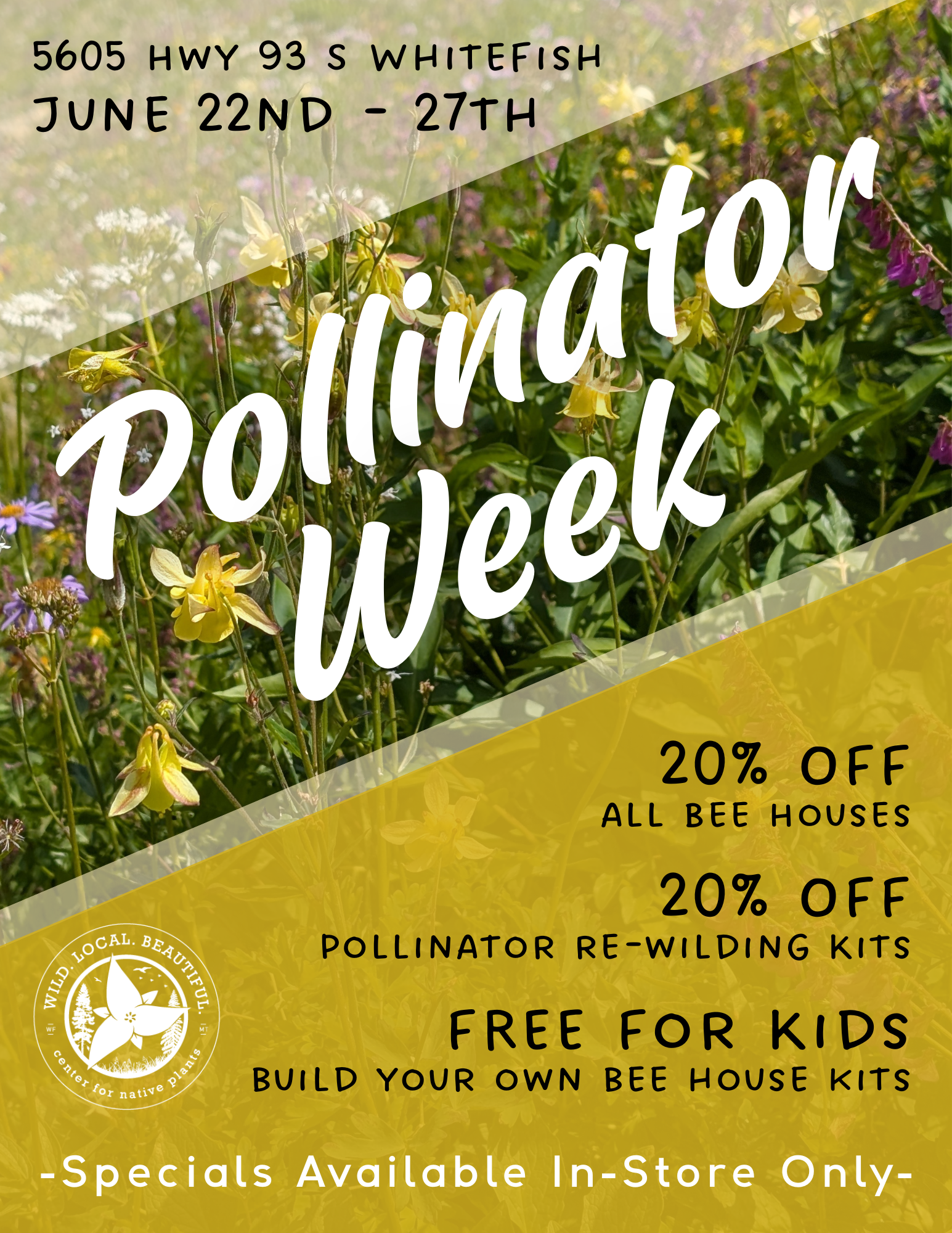 June 22nd - 27th is Pollinator Week. Get 20% off all bee houses and pollinator pack re-wilding kits. Free for Kids: build your own bee house kits. specials available in-store only.